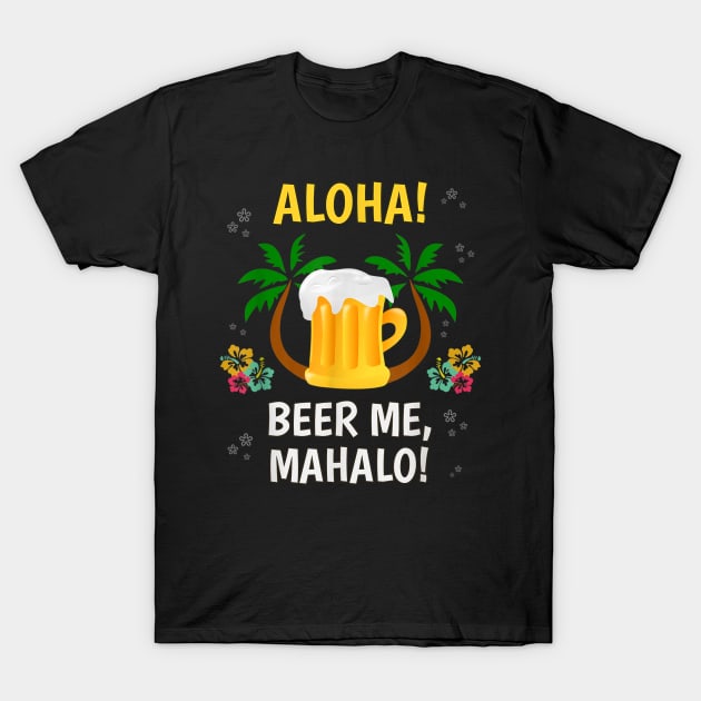 Aloha Beer Mahalo Hawaiian TShirt Funny Vacation T-Shirt by nellieuyangela